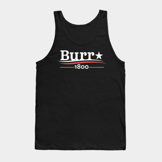 HAMILTON AARON BURR 1800 BURR ELECTION OF 1800 T-SHIRT Tank Top by YellowDogTees